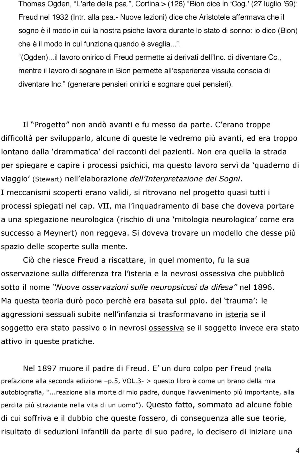 ..il lavoro onirico di Freud permette ai derivati dellʼinc. di diventare Cc., mentre il lavoro di sognare in Bion permette allʼesperienza vissuta conscia di diventare Inc.