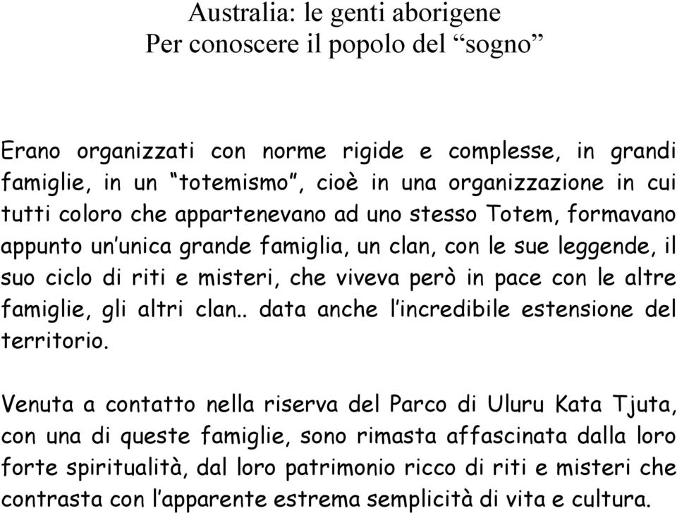 famiglie, gli altri clan.. data anche l incredibile estensione del territorio.