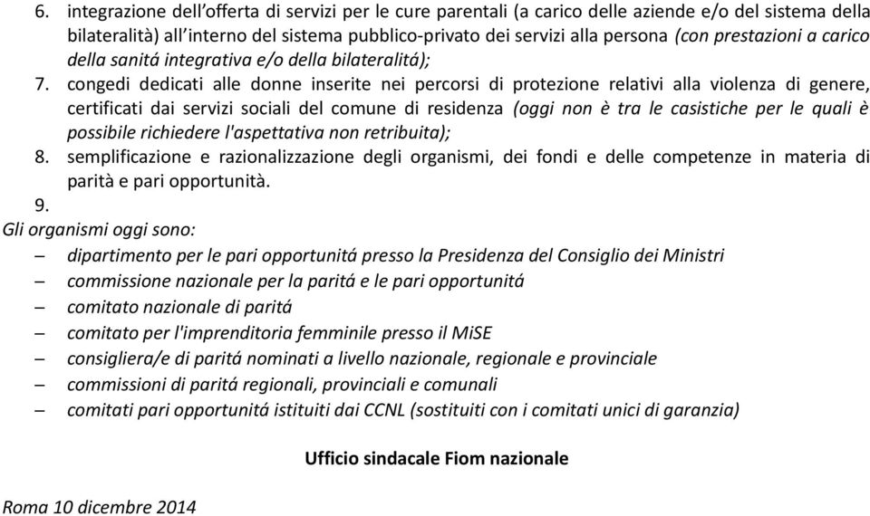 congedi dedicati alle donne inserite nei percorsi di protezione relativi alla violenza di genere, certificati dai servizi sociali del comune di residenza (oggi non è tra le casistiche per le quali è