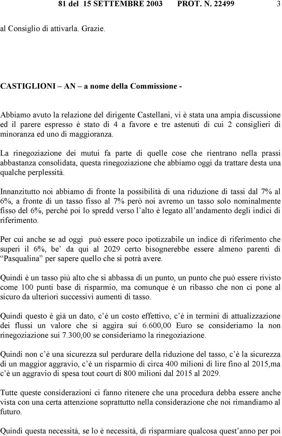 consiglieri di minoranza ed uno di maggioranza.