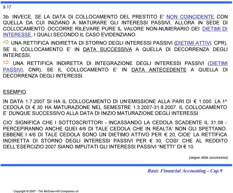 NON-NUMERARIO DEI DIETIMI DI INTERESSE, I QUALI SECONDO IL CASO EVIDENZIANO: UNA RETTIFICA INDIRETTA DI STORNO DEGLI INTERESSI PASSIVI (DIETIMI ATTIVI, CPR), SE IL COLLOCAMENTO E IN DATA SUCCESSIVA A