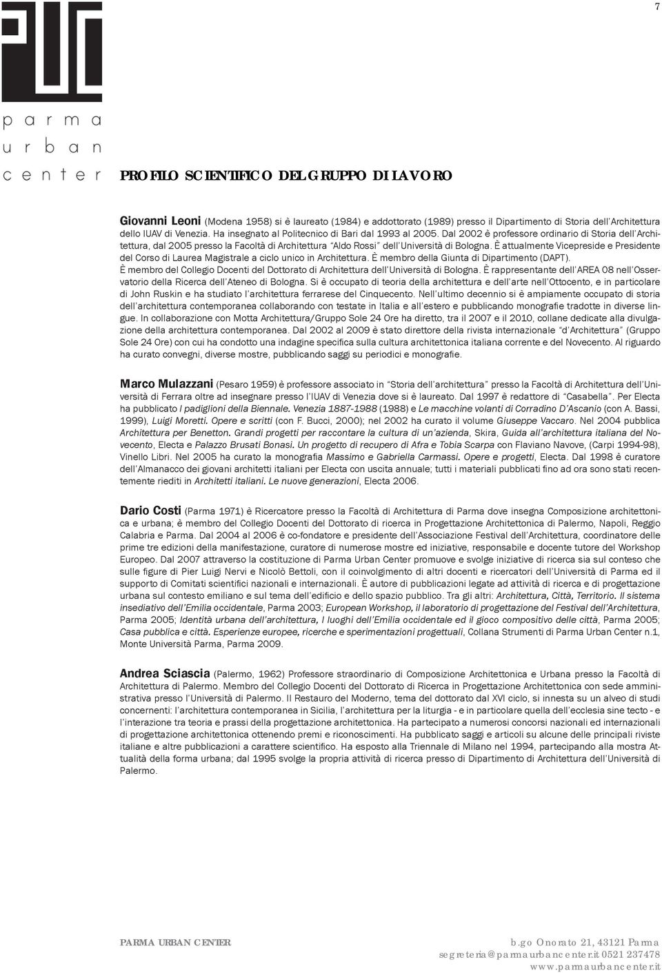 È attualmente Vicepreside e Presidente del Corso di Laurea Magistrale a ciclo unico in Architettura. È membro della Giunta di Dipartimento (DAPT).