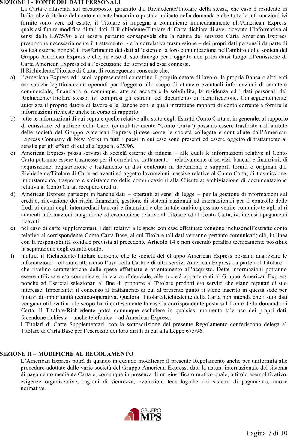 dati. Il Richiedente/Titolare di Carta dichiara di aver ricevuto l Informativa ai sensi della L.