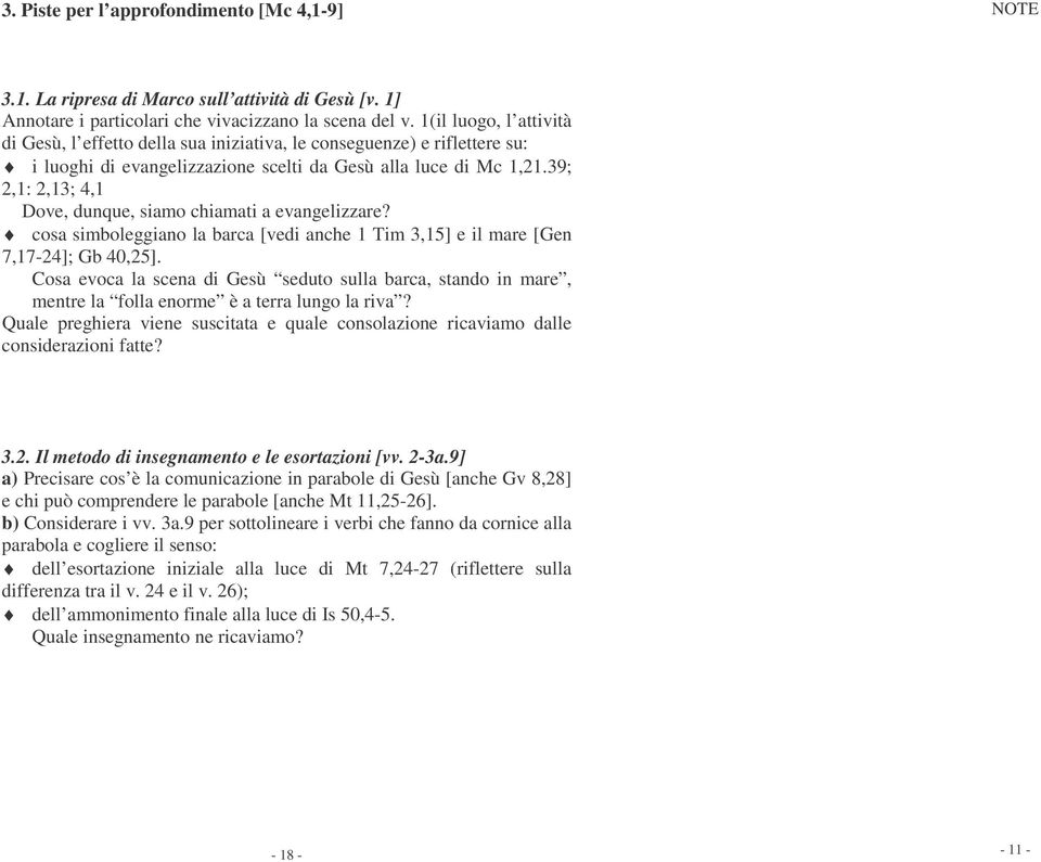 39; 2,1: 2,13; 4,1 Dove, dunque, siamo chiamati a evangelizzare? cosa simboleggiano la barca [vedi anche 1 Tim 3,15] e il mare [Gen 7,17-24]; Gb 40,25].