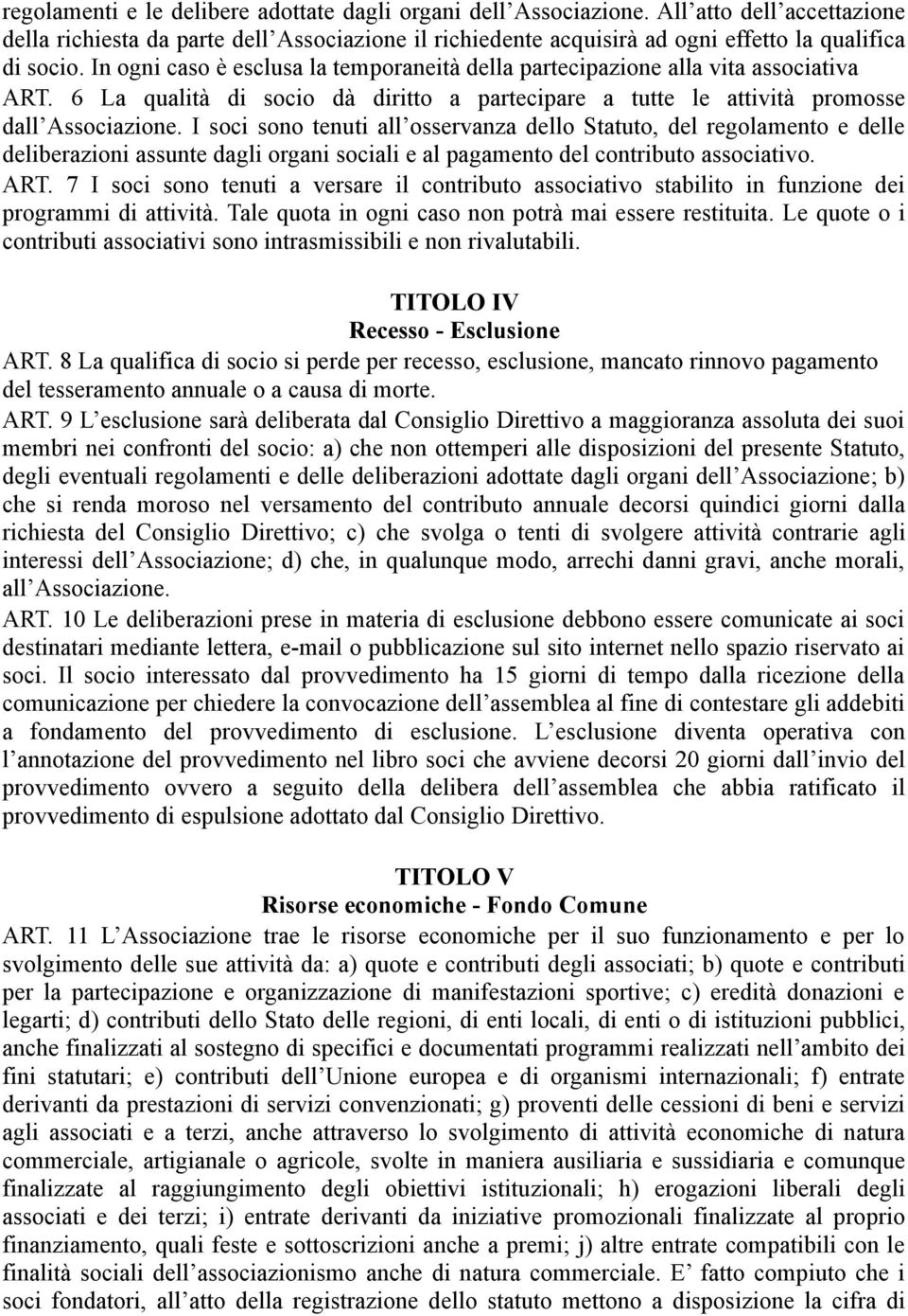 I soci sono tenuti all osservanza dello Statuto, del regolamento e delle deliberazioni assunte dagli organi sociali e al pagamento del contributo associativo. ART.