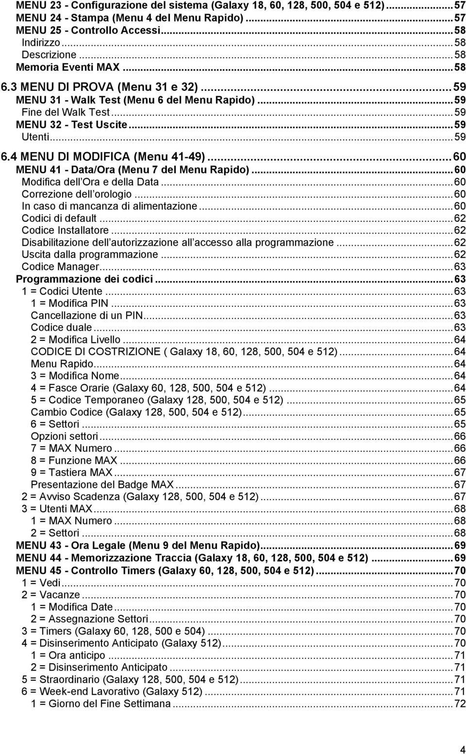 4 MENU DI MODIFICA (Menu 41-49)...60 MENU 41 - Data/Ora (Menu 7 del Menu Rapido)...60 Modifica dell Ora e della Data...60 Correzione dell orologio...60 In caso di mancanza di alimentazione.