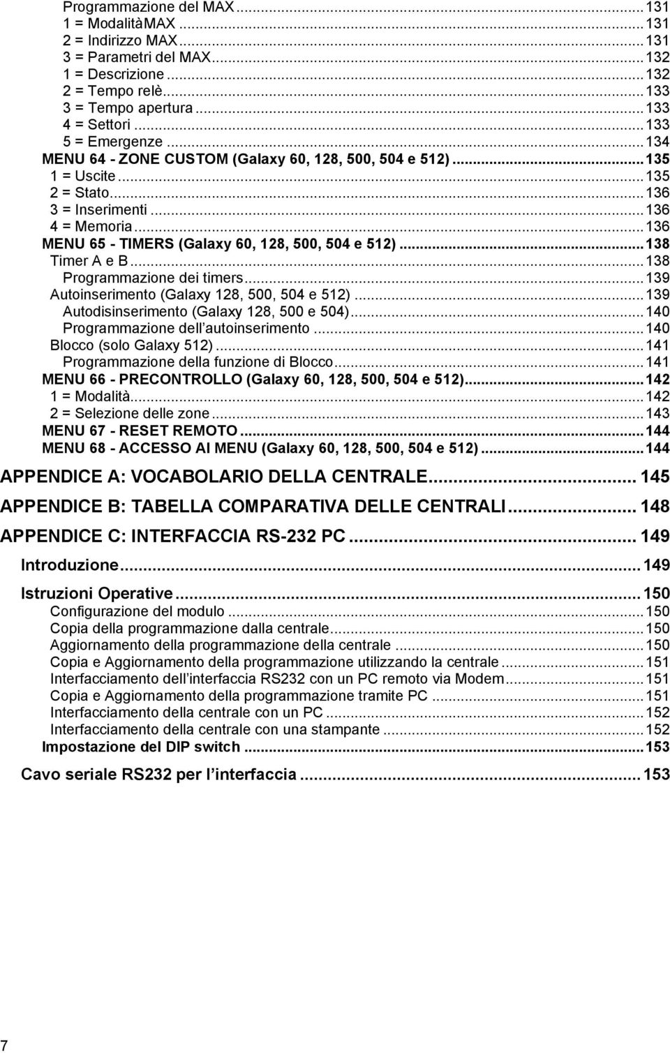 ..136 MENU 65 - TIMERS (Galaxy 60, 128, 500, 504 e 512)...138 Timer A e B...138 Programmazione dei timers...139 Autoinserimento (Galaxy 128, 500, 504 e 512).