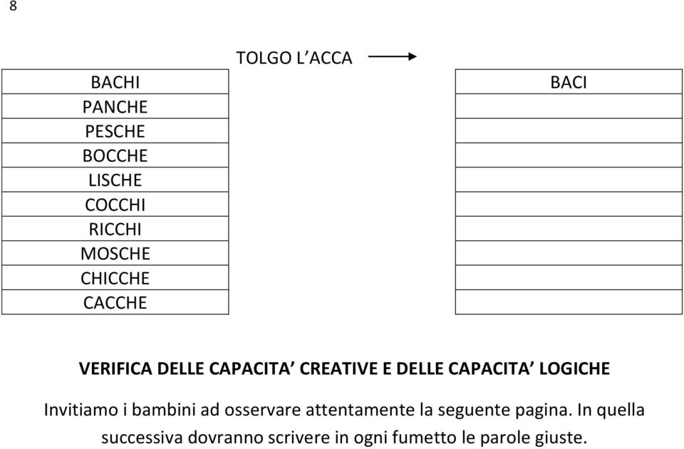 LOGICHE Invitiamo i bambini ad osservare attentamente la seguente