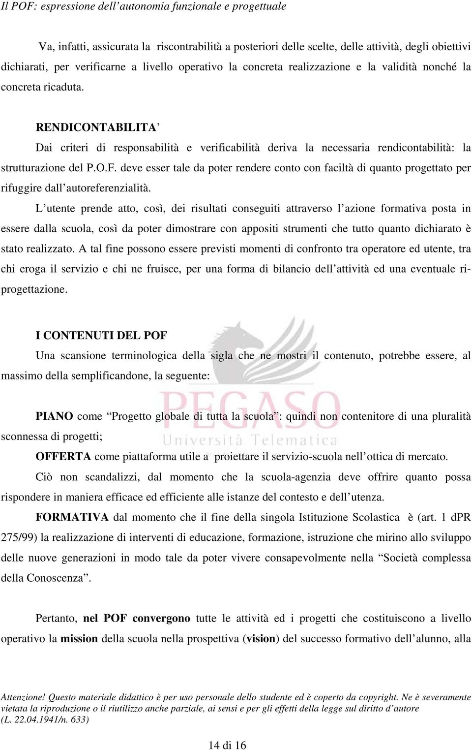 deve esser tale da poter rendere conto con faciltà di quanto progettato per rifuggire dall autoreferenzialità.