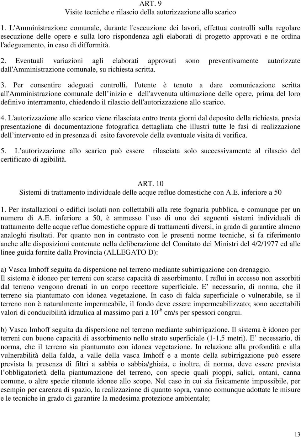 l'adeguamento, in caso di difformità. 2. Eventuali variazioni agli elaborati approvati sono preventivamente autorizzate dall'amministrazione comunale, su richiesta scritta. 3.