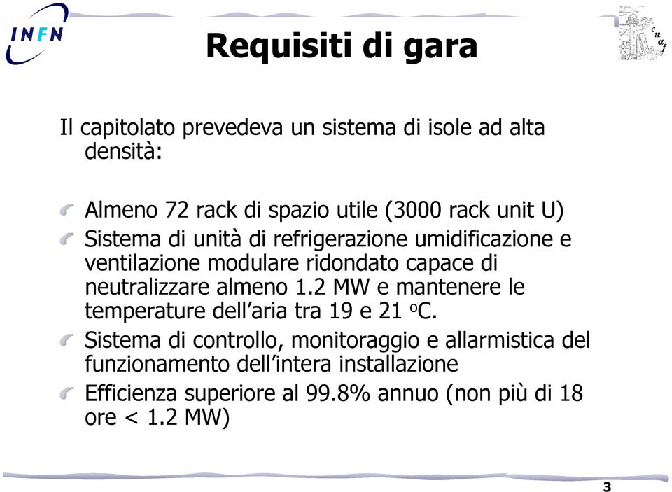 neutralizzare almeno 1.2 MW e mantenere le temperature dell aria tra 19 e 21 o C.