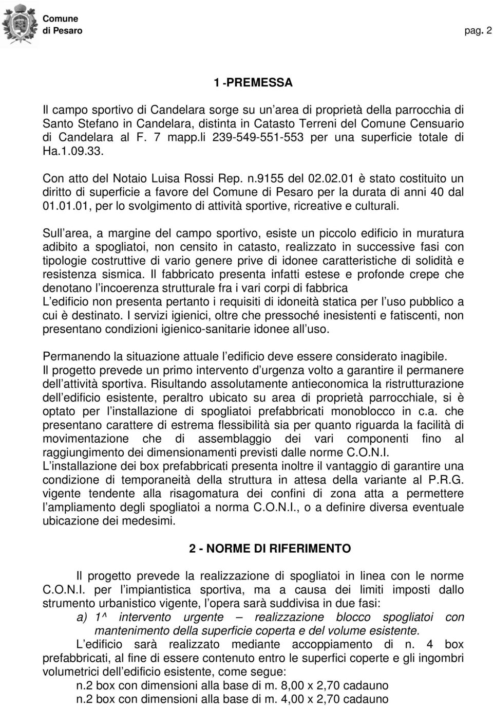 li 239-549-551-553 per una superficie totale di Ha.1.09.33. Con atto del Notaio Luisa Rossi Rep. n.9155 del 02.