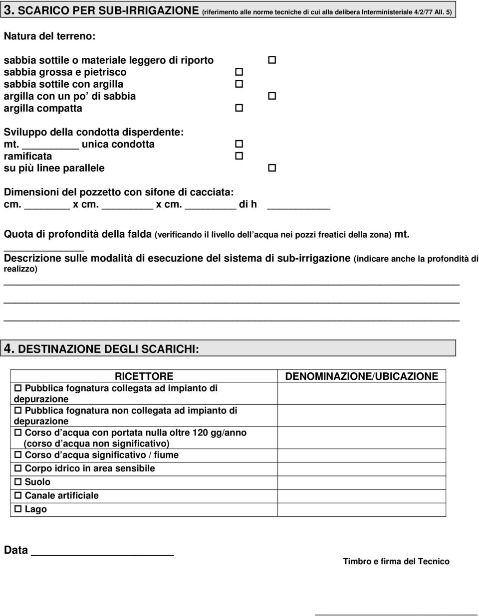 disperdente: mt. unica condotta ramificata su più linee parallele Dimensioni del pozzetto con sifone di cacciata: cm. x cm.