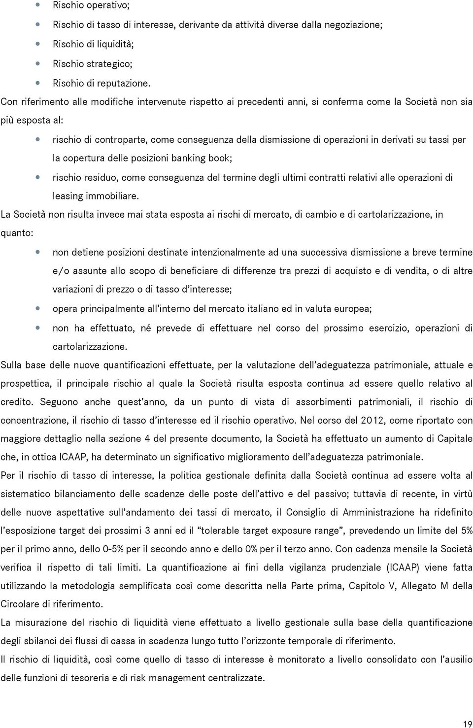 derivati su tassi per la copertura delle posizioni banking book; rischio residuo, come conseguenza del termine degli ultimi contratti relativi alle operazioni di leasing immobiliare.