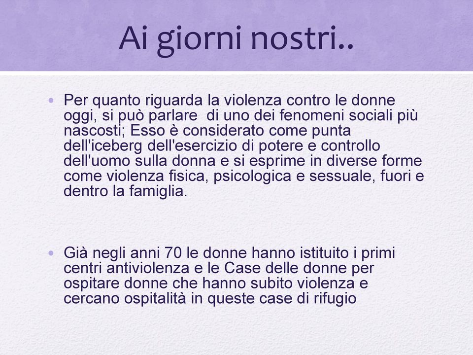 considerato come punta dell'iceberg dell'esercizio di potere e controllo dell'uomo sulla donna e si esprime in diverse forme come