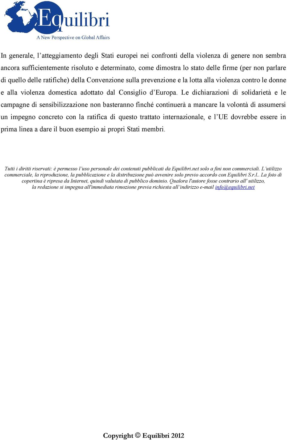 Le dichiarazioni di solidarietà e le campagne di sensibilizzazione non basteranno finché continuerà a mancare la volontà di assumersi un impegno concreto con la ratifica di questo trattato