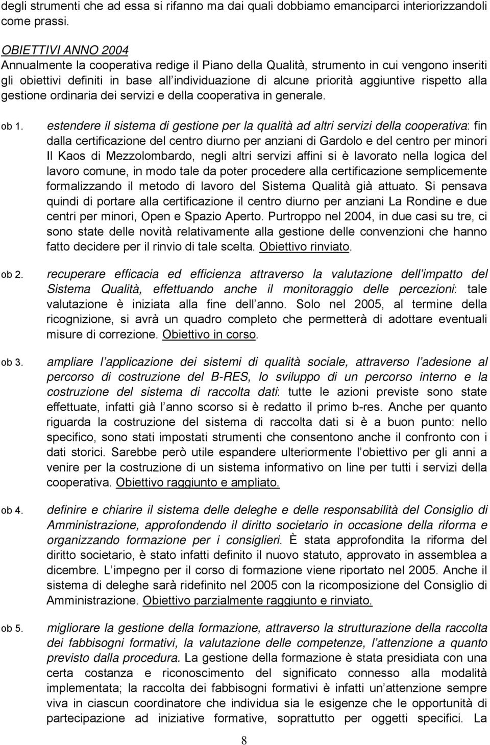 rispetto alla gestione ordinaria dei servizi e della cooperativa in generale. ob 1. ob 2. ob 3. ob 4. ob 5.