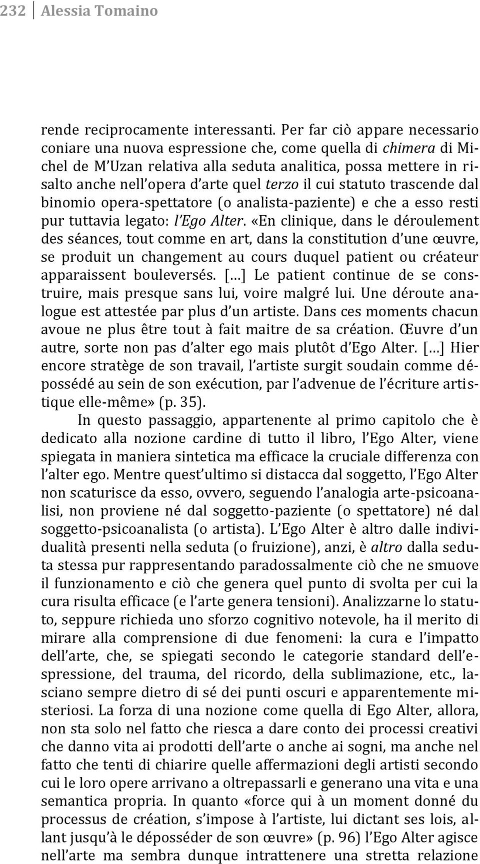 il cui statuto trascende dal binomio opera-spettatore (o analista -paziente) e che a esso resti pur tuttavia legato: l Ego Alter.