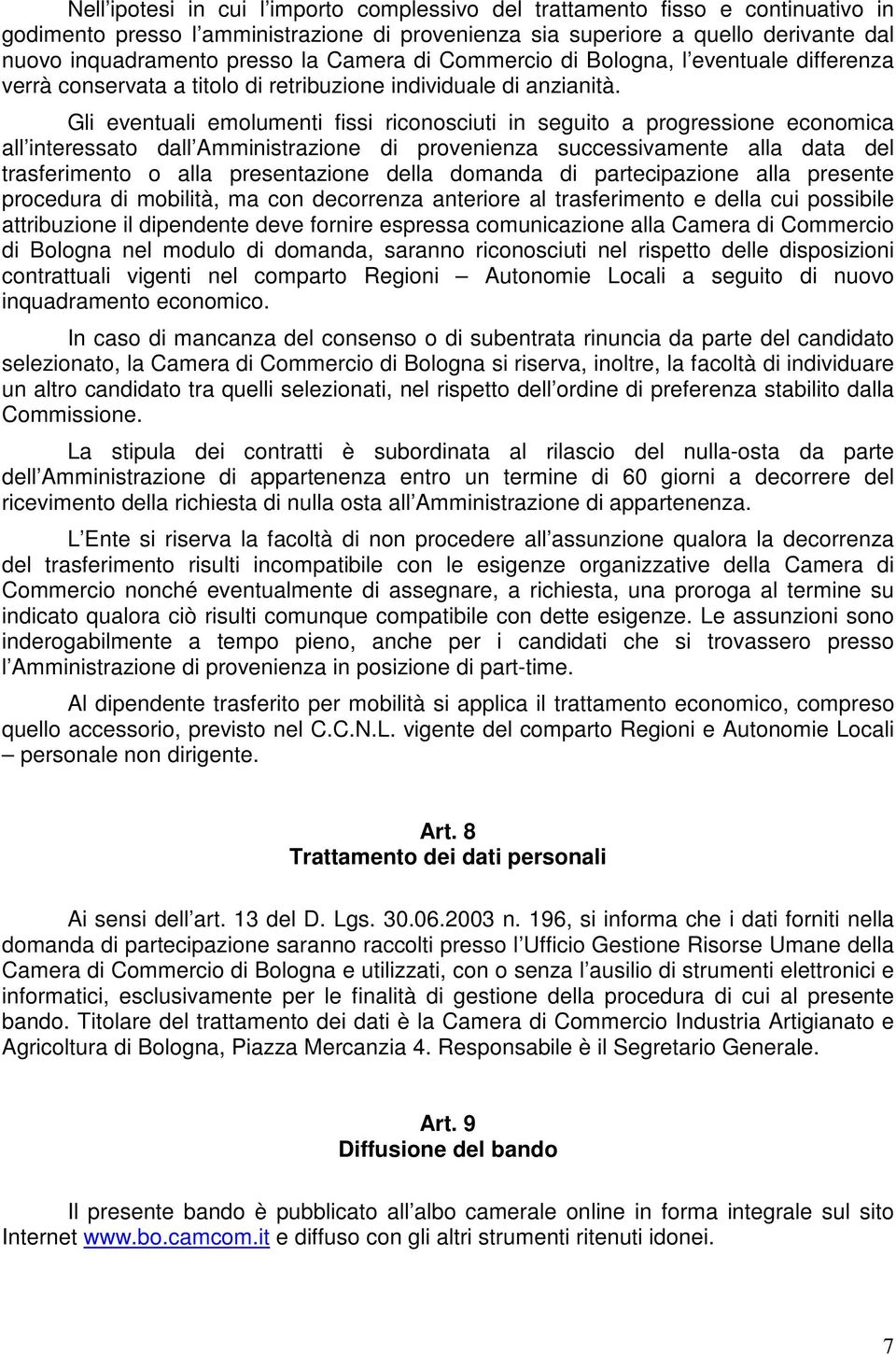 Gli eventuali emolumenti fissi riconosciuti in seguito a progressione economica all interessato dall Amministrazione di provenienza successivamente alla data del trasferimento o alla presentazione