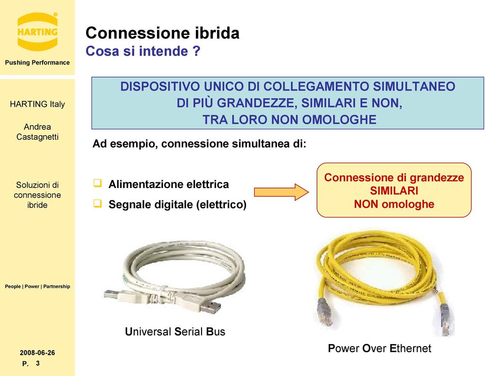 NON, TRA LORO NON OMOLOGHE Ad esempio, simultanea di: Alimentazione elettrica