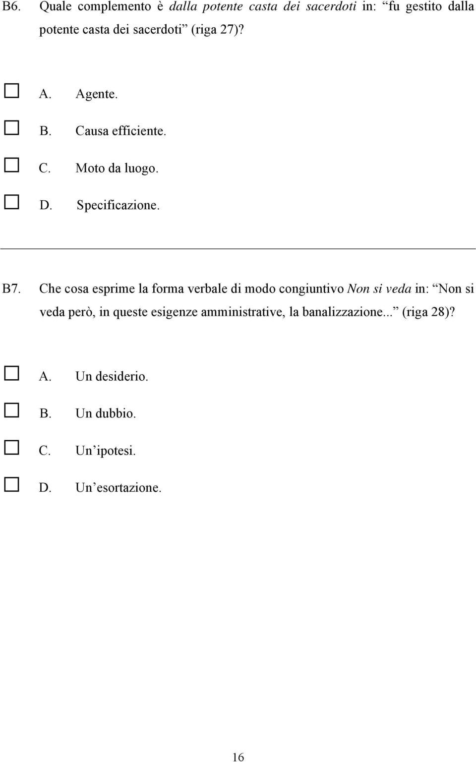 Che cosa esprime la forma verbale di modo congiuntivo Non si veda in: Non si veda però, in queste