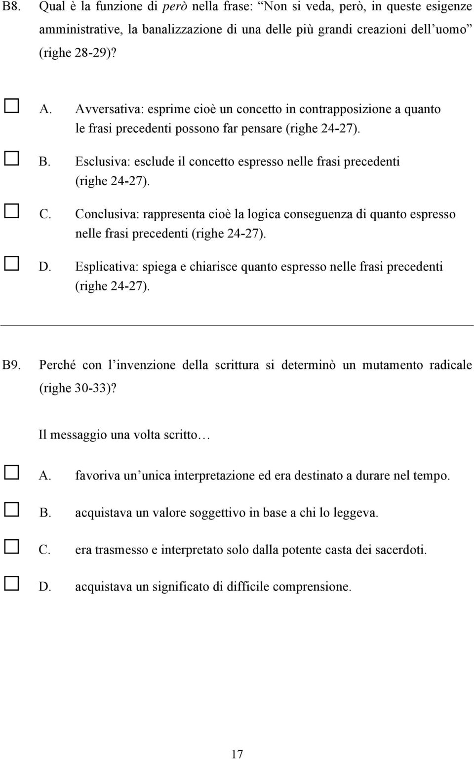 Conclusiva: rappresenta cioè la logica conseguenza di quanto espresso nelle frasi precedenti (righe 24-27). Esplicativa: spiega e chiarisce quanto espresso nelle frasi precedenti (righe 24-27). B9.