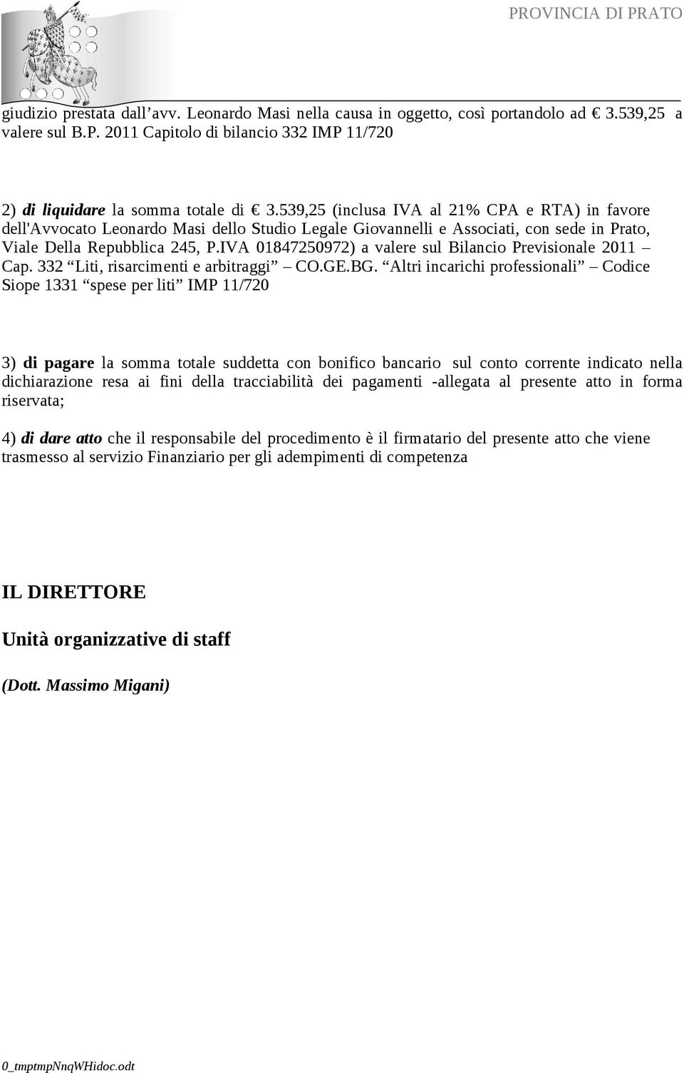IVA 01847250972) a valere sul Bilancio Previsionale 2011 Cap. 332 Liti, risarcimenti e arbitraggi CO.GE.BG.