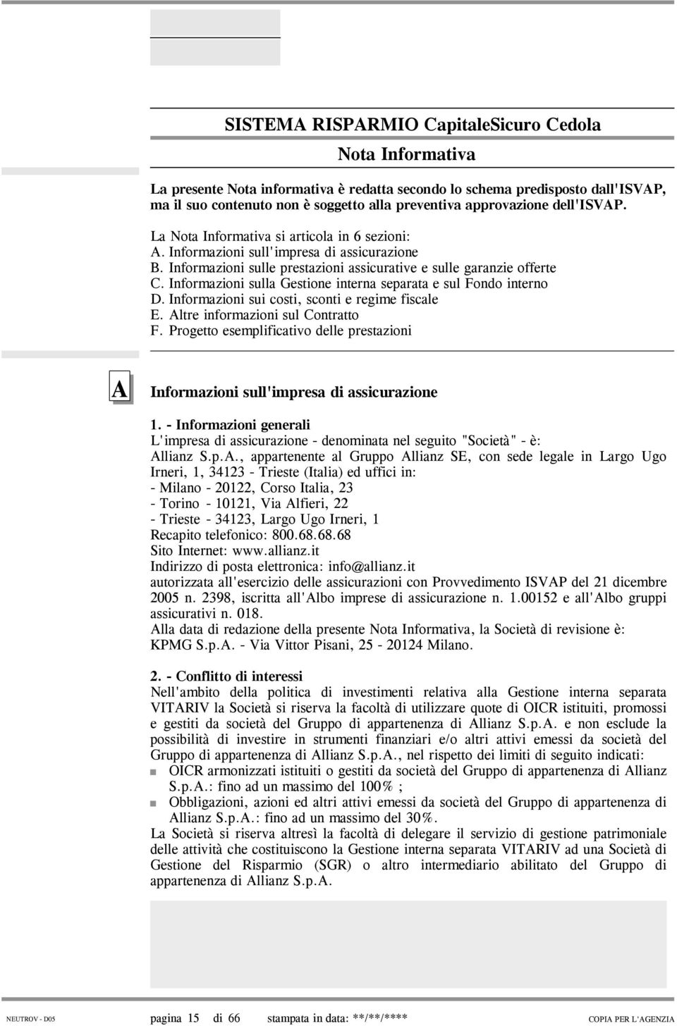 Informazioni sulla Gestione interna separata e sul Fondo interno D. Informazioni sui costi, sconti e regime fiscale E. Altre informazioni sul Contratto F.