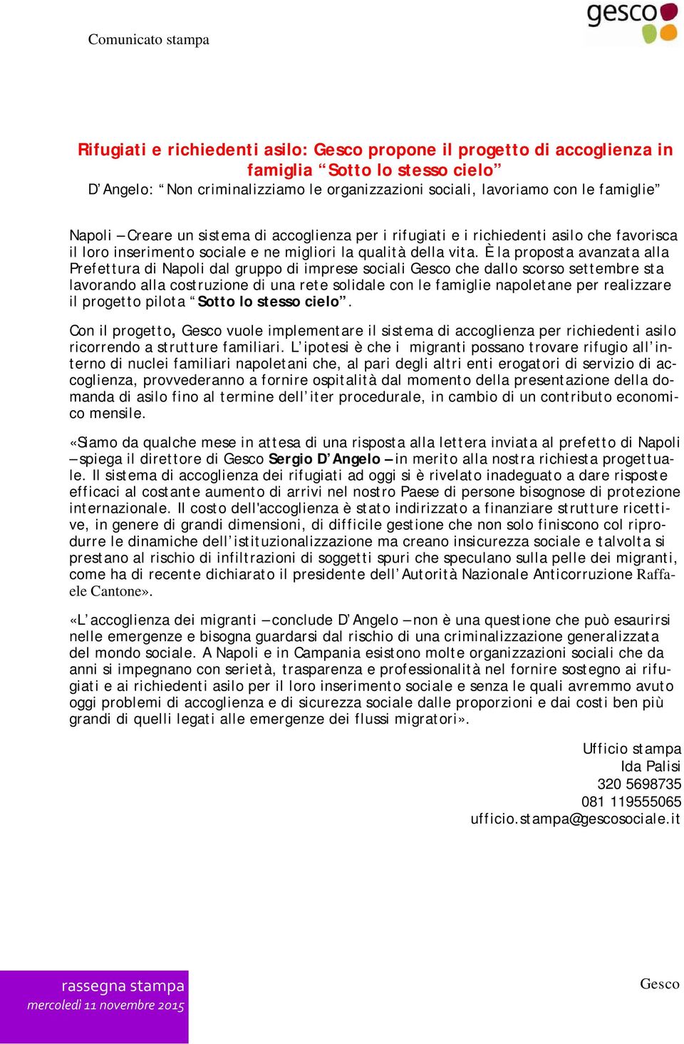 È la proposta avanzata alla Prefettura di Napoli dal gruppo di imprese sociali Gesco che dallo scorso settembre sta lavorando alla costruzione di una rete solidale con le famiglie napoletane per