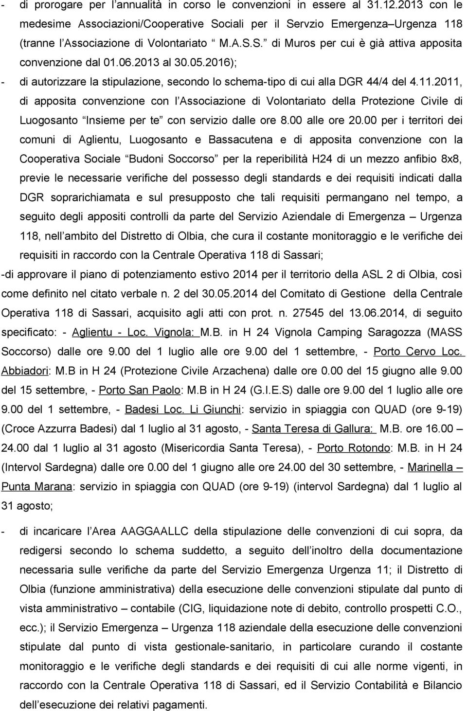 2013 al 30.05.2016); - di autorizzare la stipulazione, secondo lo schema-tipo di cui alla DGR 44/4 del 4.11.