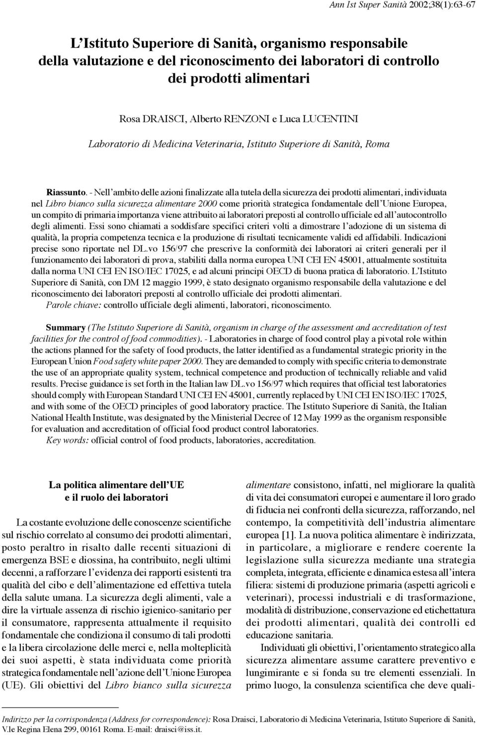 - Nell ambito delle azioni finalizzate alla tutela della sicurezza dei prodotti alimentari, individuata nel Libro bianco sulla sicurezza alimentare 2000 come priorità strategica fondamentale dell