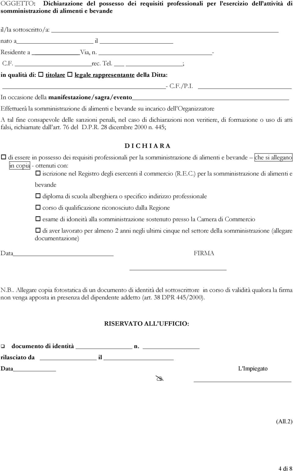 In occasione della manifestazione/sagra/evento Effettuerà la somministrazione di alimenti e bevande su incarico dell Organizzatore A tal fine consapevole delle sanzioni penali, nel caso di