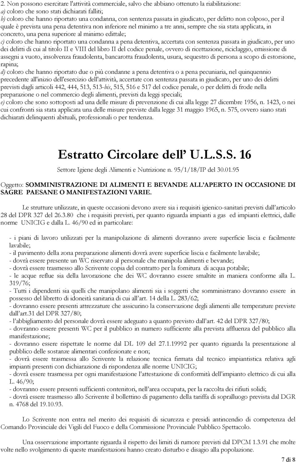 minimo edittale; c) coloro che hanno riportato una condanna a pena detentiva, accertata con sentenza passata in giudicato, per uno dei delitti di cui al titolo II e VIII del libro II del codice