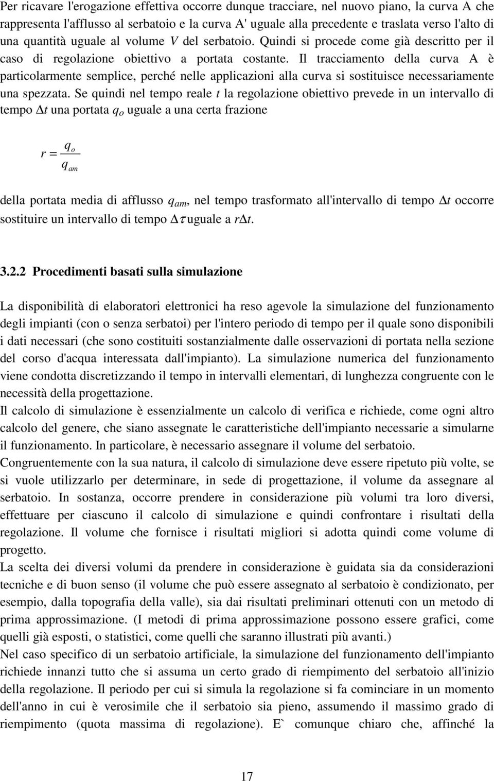 Il tracciamento della curva A è particolarmente semplice, perché nelle applicazioni alla curva si sostituisce necessariamente una spezzata.