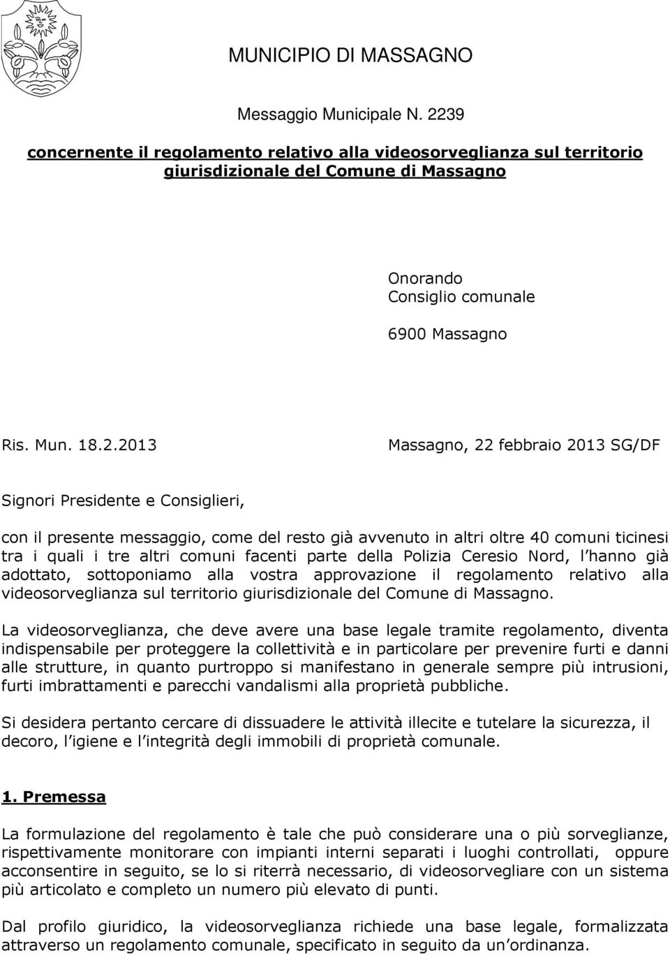 febbraio 2013 SG/DF Signori Presidente e Consiglieri, con il presente messaggio, come del resto già avvenuto in altri oltre 40 comuni ticinesi tra i quali i tre altri comuni facenti parte della