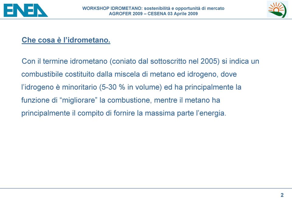 costituito dalla miscela di metano ed idrogeno, dove l idrogeno è minoritario (5-30 % in