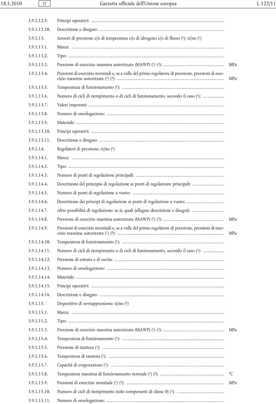 .. MPa 3.9.1.13.4. Pressioni di esercizio nominali e, se a valle del primo regolatore di pressione, pressioni di esercizio massime autorizzate ( 1 ) ( 2 ):... 3.9.1.13.5.