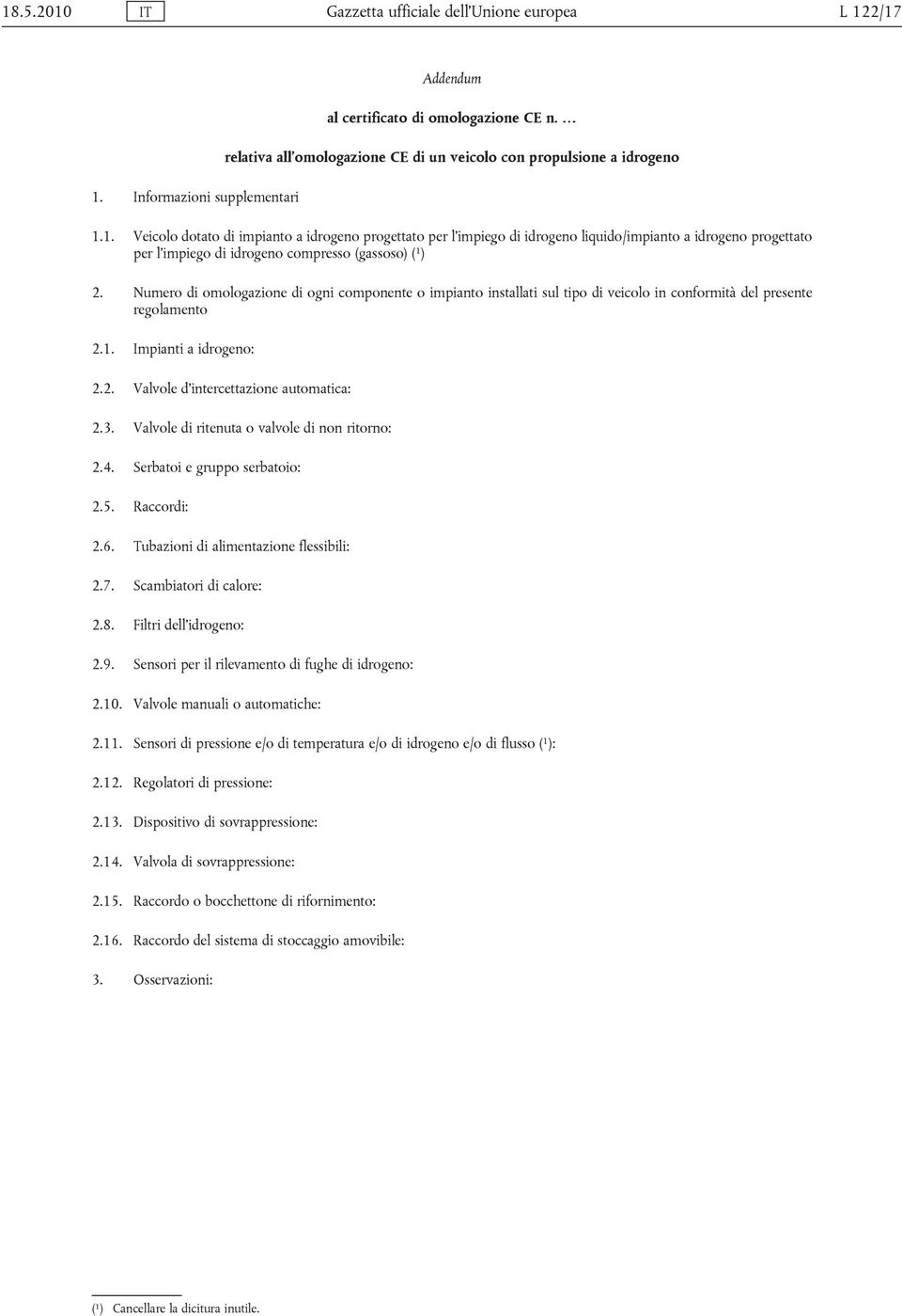 1. Veicolo dotato di impianto a idrogeno progettato per l impiego di idrogeno liquido/impianto a idrogeno progettato per l impiego di idrogeno compresso (gassoso) ( 1 ) 2.