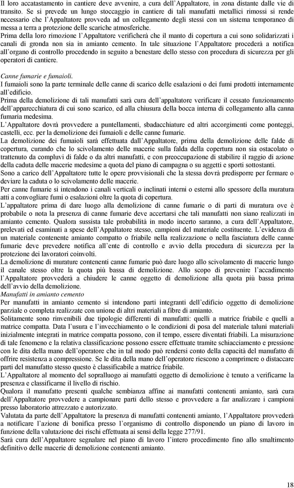 terra a protezione delle scariche atmosferiche. Prima della loro rimozione l Appaltatore verificherà che il manto di copertura a cui sono solidarizzati i canali di gronda non sia in amianto cemento.