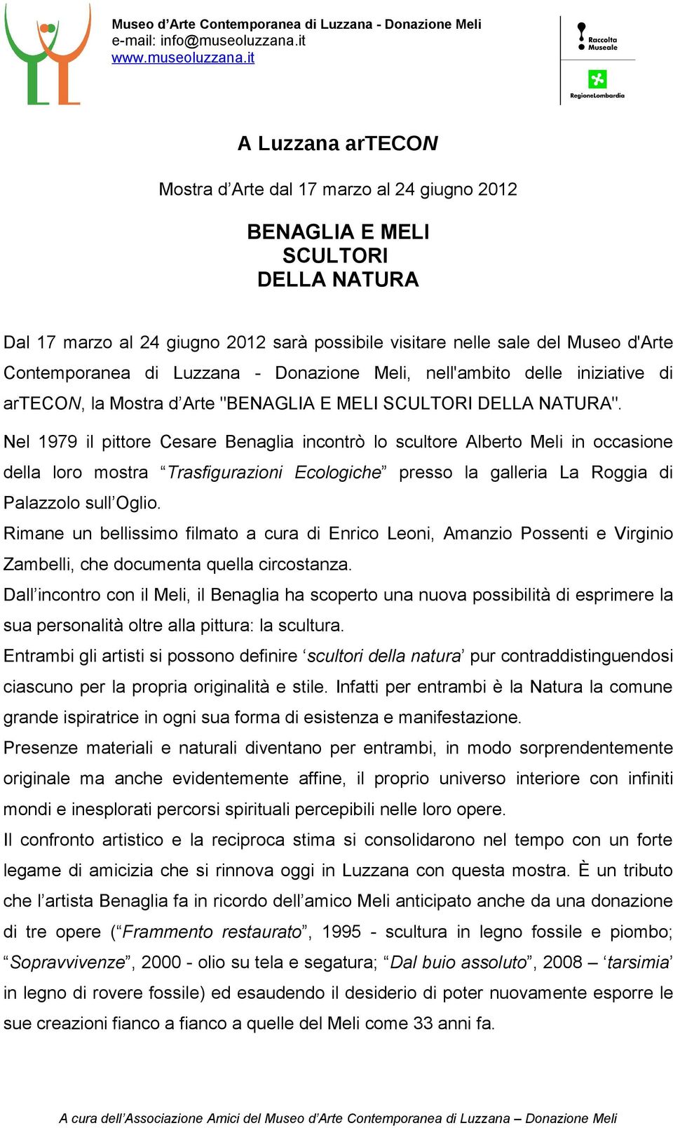 it A Luzzana artecon Mostra d Arte dal 17 marzo al 24 giugno 2012 BENAGLIA E MELI SCULTORI DELLA NATURA Dal 17 marzo al 24 giugno 2012 sarà possibile visitare nelle sale del Museo d'arte