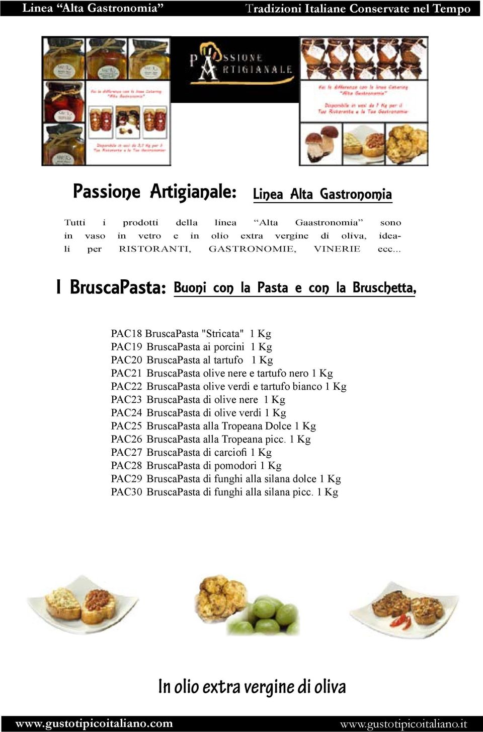 .. I BruscaPasta: Buoni con la Pasta e con la Bruschetta, PAC18 BruscaPasta "Stricata" 1 Kg PAC19 BruscaPasta ai porcini 1 Kg PAC20 BruscaPasta al tartufo 1 Kg PAC21 BruscaPasta olive nere e tartufo