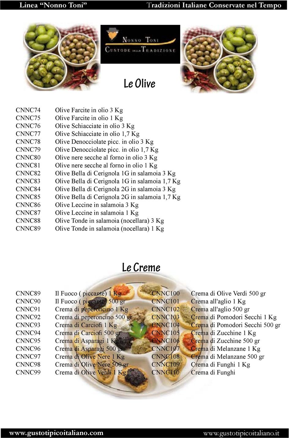 Olive Schiacciate in olio 1,7 Kg Olive Denocciolate picc. in olio 3 Kg Olive Denocciolate picc.