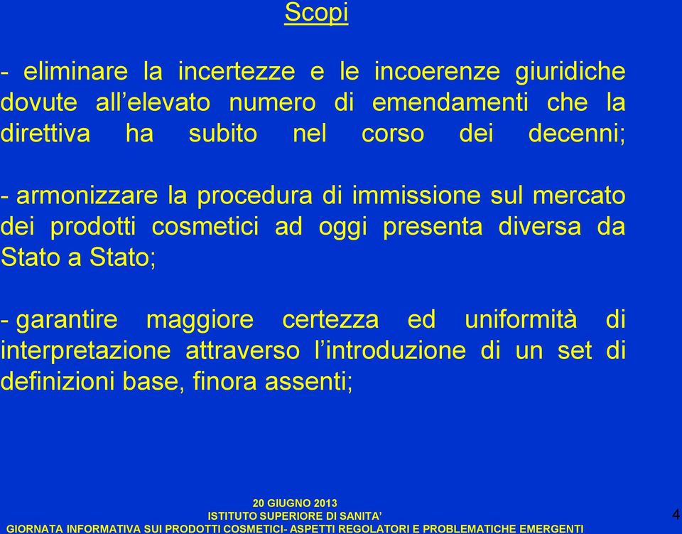 mercato dei prodotti cosmetici ad oggi presenta diversa da Stato a Stato; - garantire maggiore