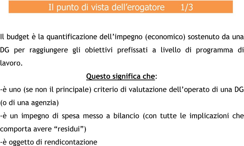 Questo significa che: -è uno (se non il principale) criterio di valutazione dell operato di una DG (o di