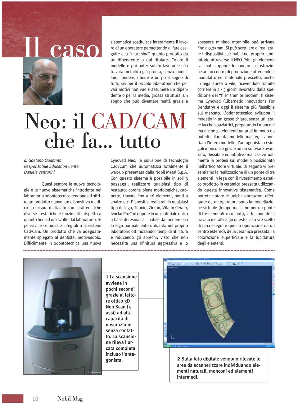 vuole assumere un dipendente o per la media, grossa struttura. Un sogno che può diventare realtà grazie a Neo: il CAD/CAM che fa.