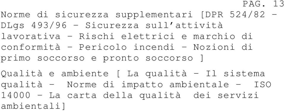 di primo soccorso e pronto soccorso ] Qualità e ambiente [ La qualità Il sistema