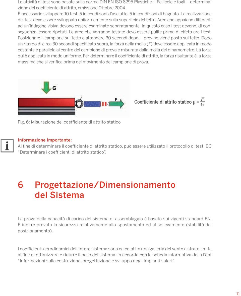 Aree che appaiano differenti ad un indagine visiva devono essere esaminate separatamente. In questo caso i test devono, di conseguenza, essere ripetuti.