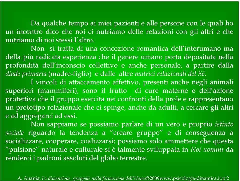 icologia-dinamica.it.p.2 Da qualche tempo ai miei pazienti e alle persone con le quali ho un incontro dico che noi ci nutriamo delle relazioni con gli altri e che nutriamo di noi stessi l altro.