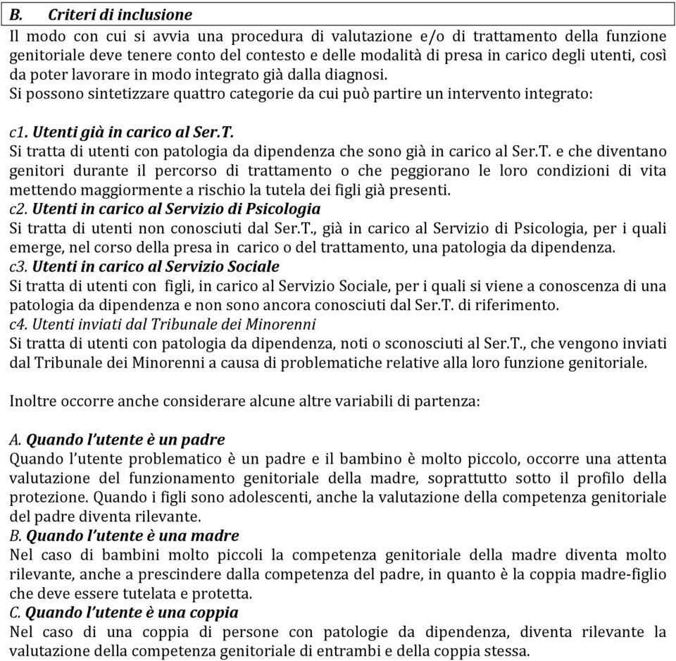 Si tratta di utenti con patologia da dipendenza che sono già in carico al Ser.T.