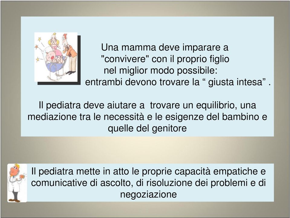 Il pediatra deve aiutare a trovare un equilibrio, una mediazione tra le necessità e le esigenze